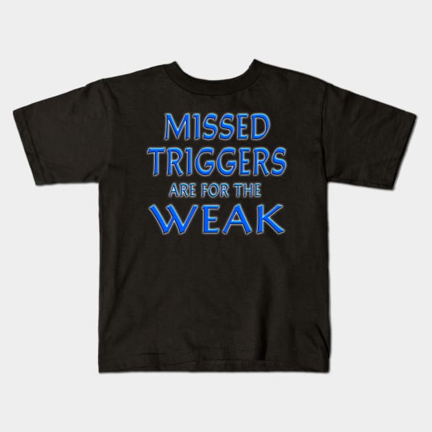 Missed Triggers Are For The Weal Blue Kids T-Shirt by Shawnsonart